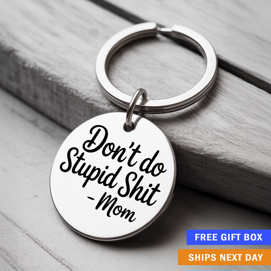 Don’t Do Stupid Sh*t – Mom Keychain | Funny but Real Gift from Mom